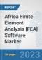 Africa Finite Element Analysis [FEA] Software Market: Prospects, Trends Analysis, Market Size and Forecasts up to 2028 - Product Image